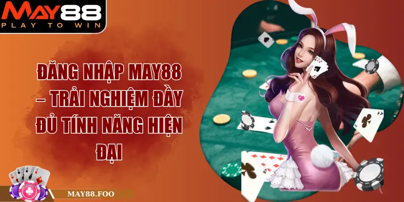 Đăng Nhập MAY88 – Trải Nghiệm Đầy Đủ Tính Năng Hiện Đại 1 Đăng Nhập MAY88 – Trải Nghiệm Đầy Đủ Tính Năng Hiện Đại