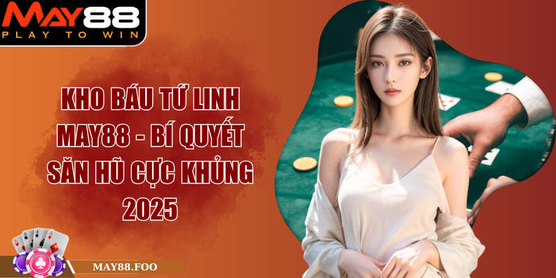 Kho Báu Tứ Linh May88 - Bí Quyết Săn Hũ Cực Khủng 2025 1 Kho Báu Tứ Linh May88 - Bí Quyết Săn Hũ Cực Khủng 2025